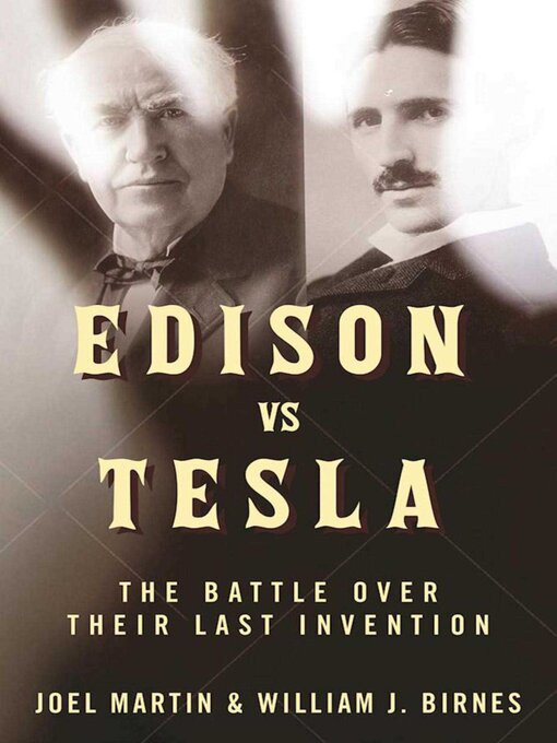 Title details for Edison vs. Tesla: the Battle over Their Last Invention by Joel Martin - Wait list